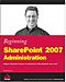 Göran Husman: Beginning SharePoint 2007 Administration: Windows SharePoint Services 3.0 and Microsoft Office SharePoint Server 2007
